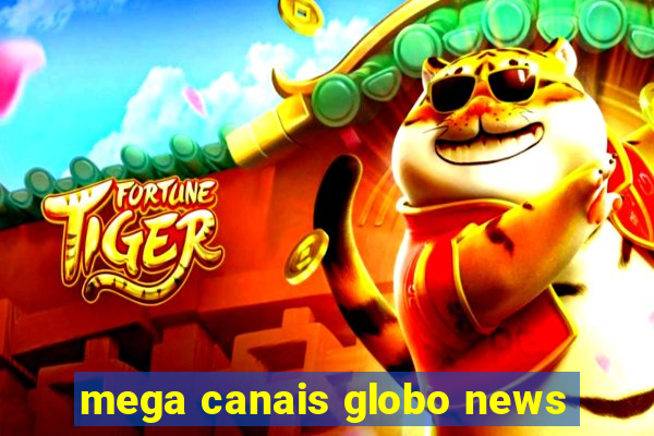 mega canais globo news